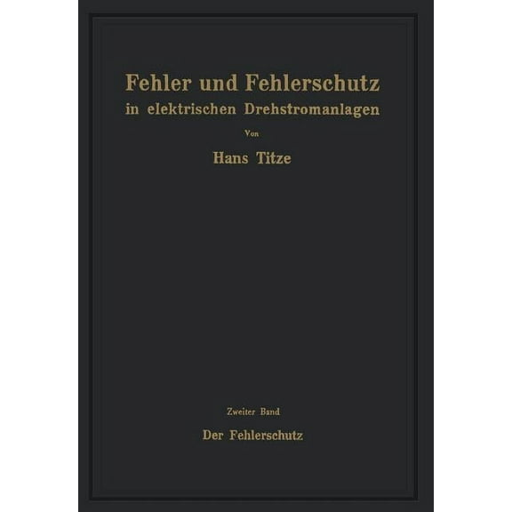 Fehler Und Fehlerschutz in Elektrischen Drehstromanlagen: Zweiter Band Der Fehlerschutz, (Paperback)