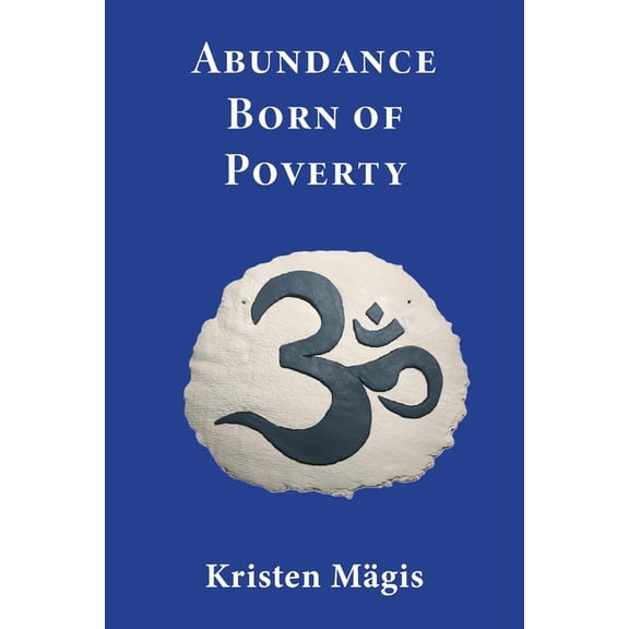 Abundance Born of Poverty, (Paperback)