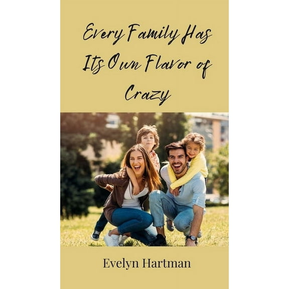 Every Family Has Its Own Flavor of Crazy, (Hardcover)
