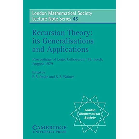 Pre-Owned Recursion Theory, its Generalisations and Applications (London Mathematical Society Lecture Note Series, Series Number 45), 9780521235433, 052123543X, Paperback, 1 edition