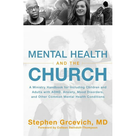 Mental Health and the Church: A Ministry Handbook for Including Children and Adults with Adhd, Anxiety, Mood Disorders, , (Paperback)