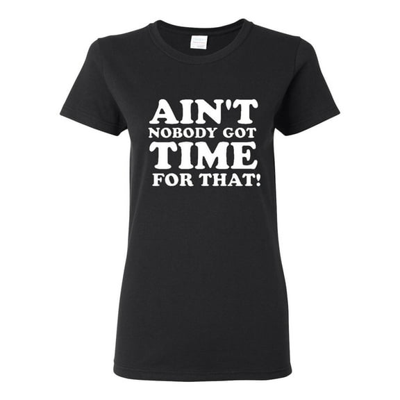 Ladies Ain't Nobody Got Time For That T-Shirt Tee