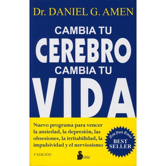 CAMBIA TU CEREBRO, CAMBIA TU VIDA: NUEVO PROGRAMA PARA VENCER LA ANSIEDAD, LA DEPRESION, LAS OBSESI SIRIO DANIEL G. AMEN