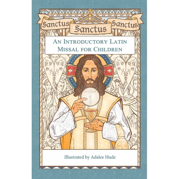 Sanctus, Sanctus, Sanctus: An Introductory Latin Missal for Children, (Hardcover)