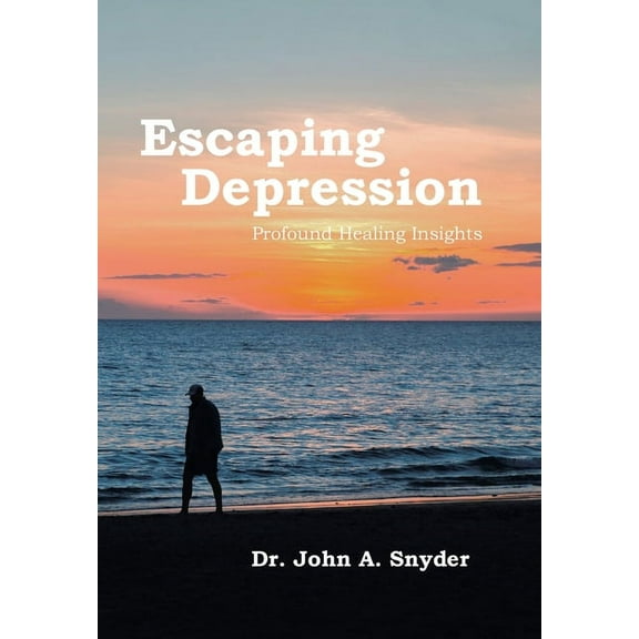 Escaping Depression: Profound Healing Insights, (Hardcover)