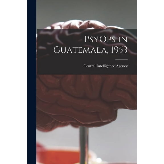 PsyOps in Guatemala, 1953, (Paperback)
