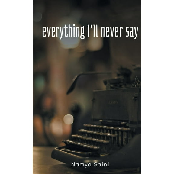 Everything I'll never say, (Paperback)