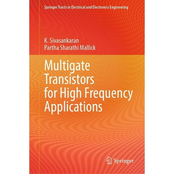 Springer Tracts in Electrical and Electr Multigate Transistors for High Frequency Applications, (Hardcover)