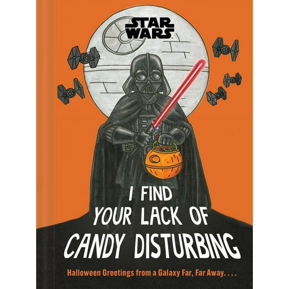 Star Wars Star Wars: I Find Your Lack of Candy Disturbing: Halloween Greetings from a Galaxy Far, Far Away. . . ., (Hardcover)