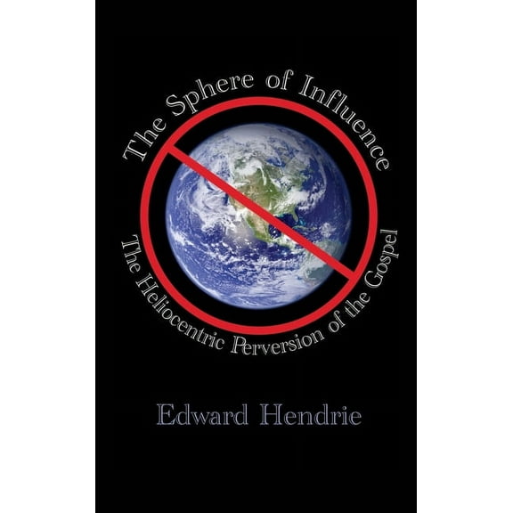 The Sphere of Influence: The Heliocentric Perversion of the Gospel, (Hardcover)