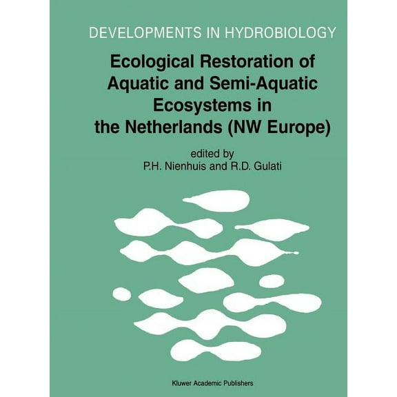 Developments in Hydrobiology Ecological Restoration of Aquatic and Semi-Aquatic Ecosystems in the Netherlands (NW Europe), Book 166, (Paperback)