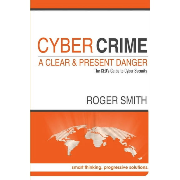 CyberCrime - A Clear and Present Danger The CEO's Guide to Cyber Security, (Paperback)