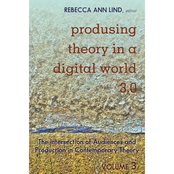 Digital Formations Produsing Theory in a Digital World 3.0: The Intersection of Audiences and Production in Contemporary Theory - Volume 3, Book 119, (Paperback)