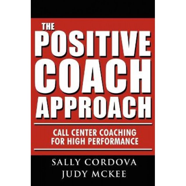 The Positive Coach Approach: Call Center Coaching for High Performance