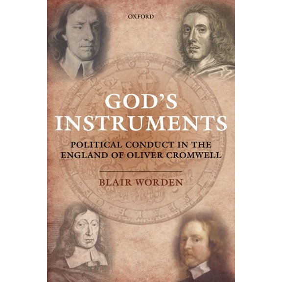 God's Instruments: Political Conduct in the England of Oliver Cromwell, (Paperback)