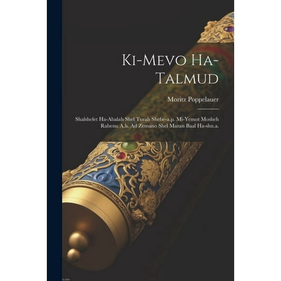 Ki-mevo Ha-talmud: Shalshelet Ha-abalah Shel Torah Shebe-a.p. Mi-yemot Mosheh Rabenu A.h. Ad Zemano Shel Maran Baal Ha-shu.a. (Paperback)