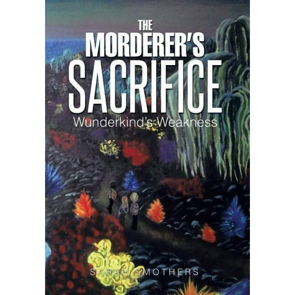 The Morderer's Sacrifice: Wunderkind's Weakness, (Hardcover)