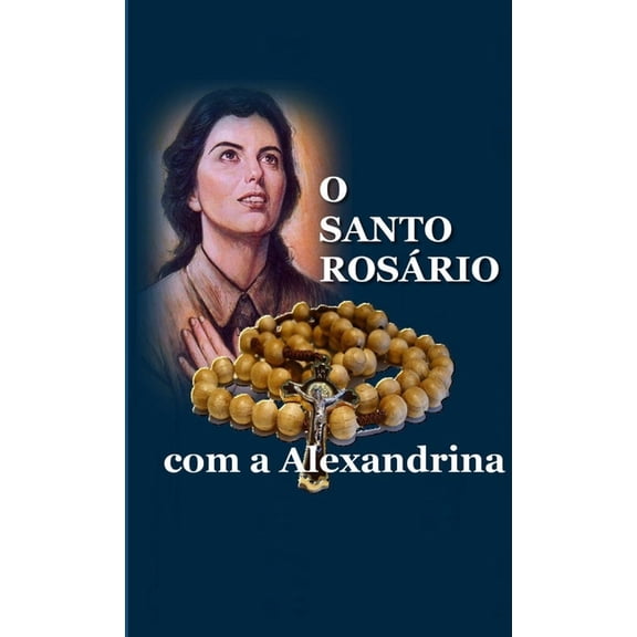 O Santo Rosário Com a Alexandrina, (Paperback)