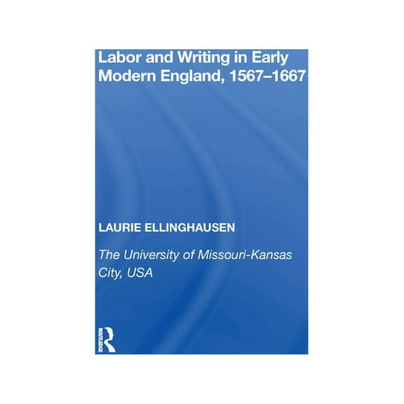 Labor and Writing in Early Modern England, 1567�667, (Paperback)