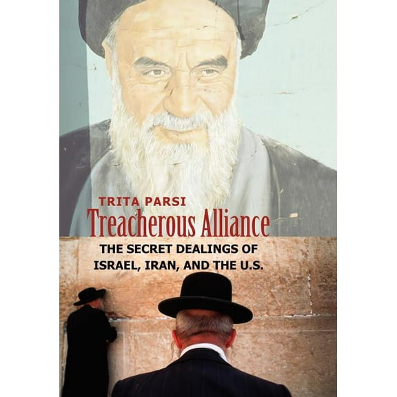 Treacherous Alliance: The Secret Dealings of Israel, Iran, and the U.S., (Paperback)