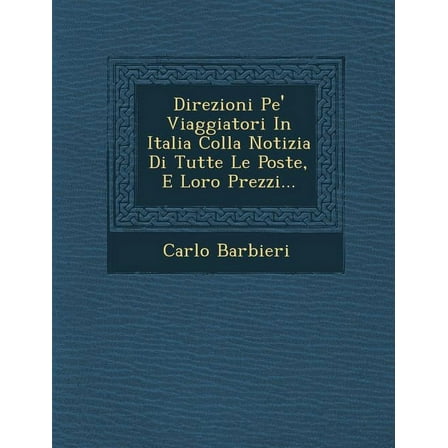 Direzioni Pe' Viaggiatori in Italia Colla Notizia Di Tutte Le Poste, E Loro Prezzi...