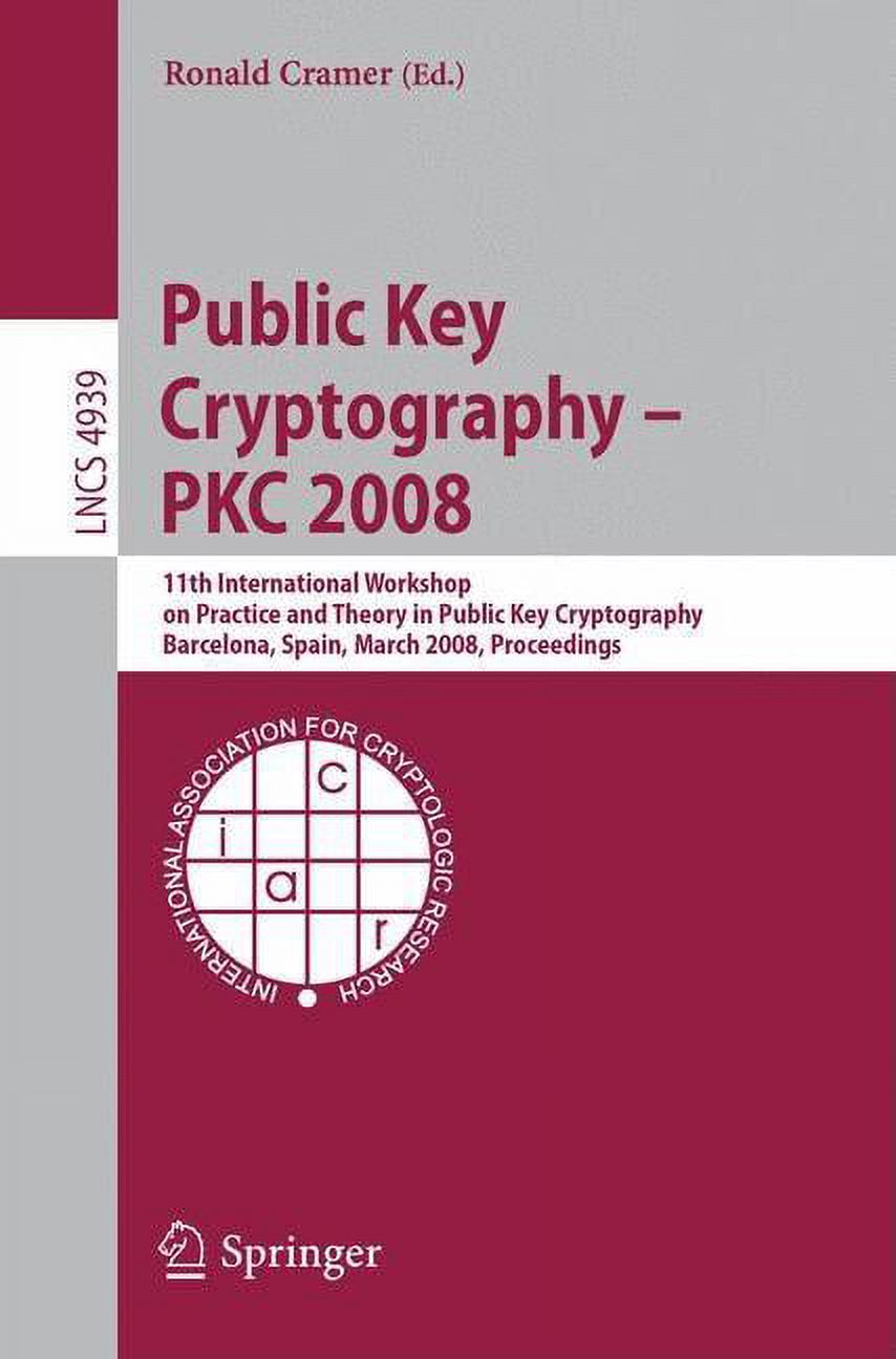 Public Key Cryptography - Pkc 2008: 11th International Workshop on Practice and Theory in Public-Key Cryptography, Barce, (Paperback)