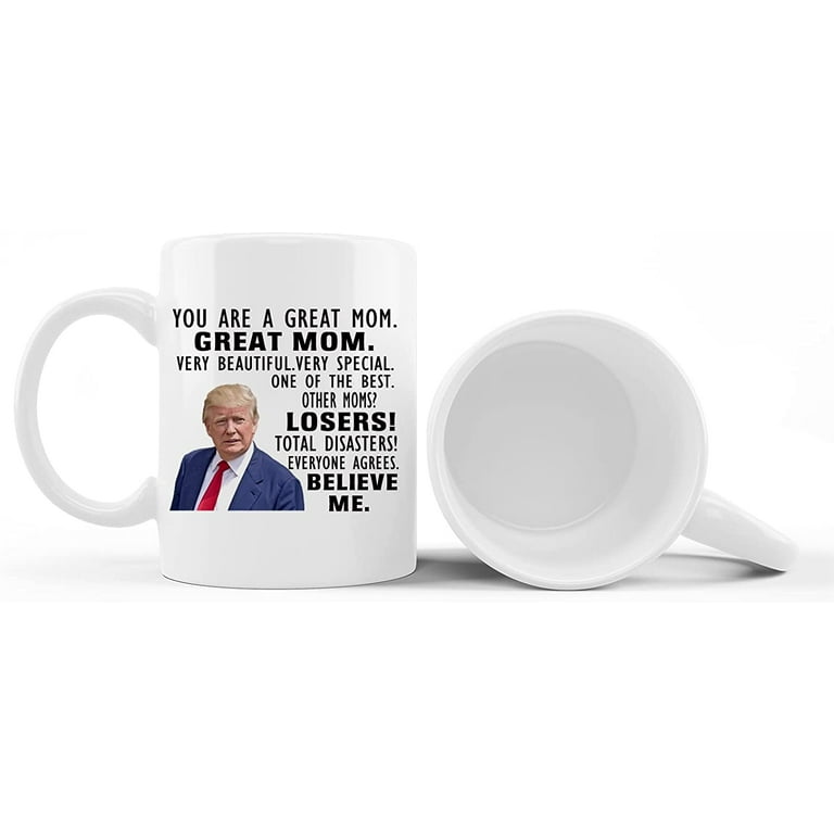 Donald Trump Mug, You are A Really Great Mom - Mothers Day Xmas Birthday  Novelty Prank Gifts for Women, mom from Daughter, Son, Husband - Birthday  Gift Ideas for Women - Funny