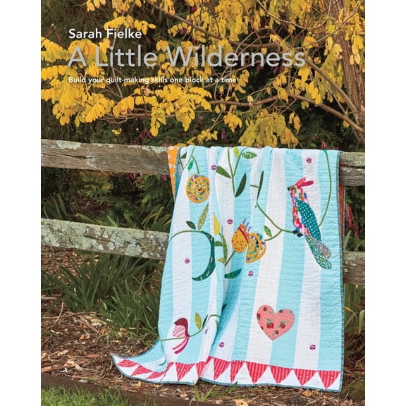 A Little Wilderness Quilt Pattern and Instructional Videos: Build you quilt one block at a time, (Paperback)