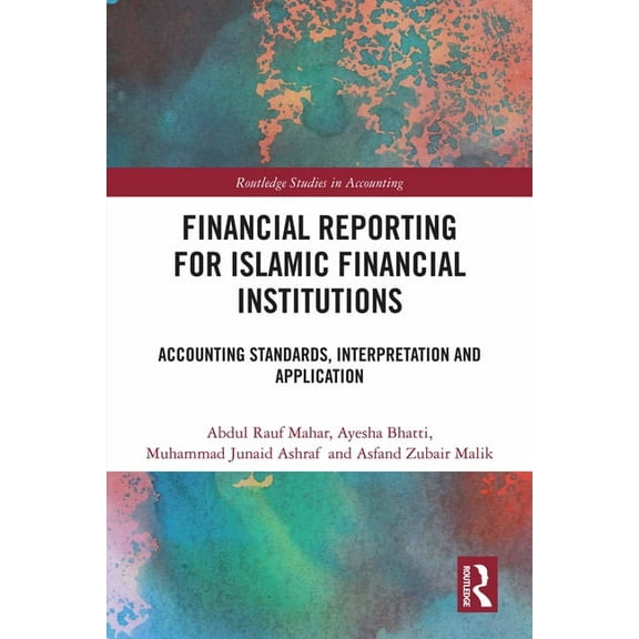 Routledge Studies in Accounting Financial Reporting for Islamic Financial Institutions: Accounting Standards, Interpretation and Application, (Hardcover)