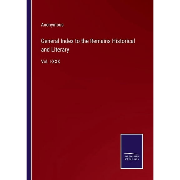 General Index to the Remains Historical and Literary :Vol. I-XXX