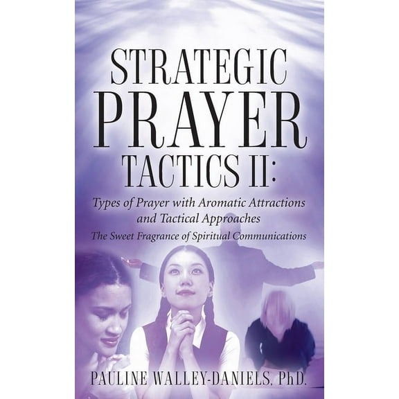 Strategic Prayer Tactics II: Types of Prayer with Aromatic Attractions and Tactical Approaches, (Paperback)