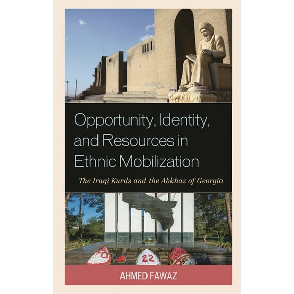 Opportunity, Identity, and Resources in Ethnic Mobilization: The Iraqi Kurds and the Abkhaz of Georgia, (Hardcover)