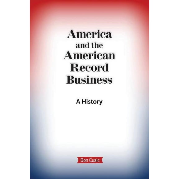 America and the American Record Business: A History (Paperback)
