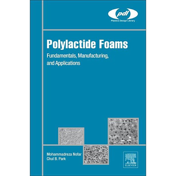 Plastics Design Library Polylactide Foams Fundamentals