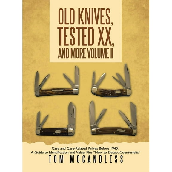 Old Knives, Tested XX, And More Volume II: Case and Case-Related Knives Before 1940: A Guide to Identification and Value, (Hardcover)