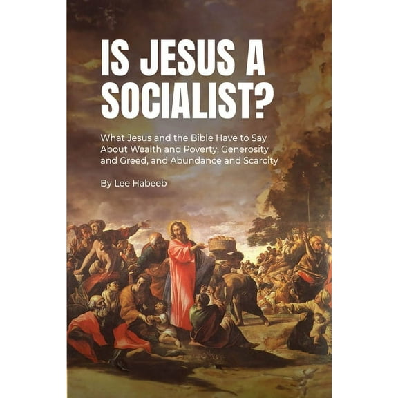 Is Jesus a Socialist?: What Jesus and the Bible Have to Say about Wealth and Poverty, Generosity and Greed, and Abundanc, (Paperback)