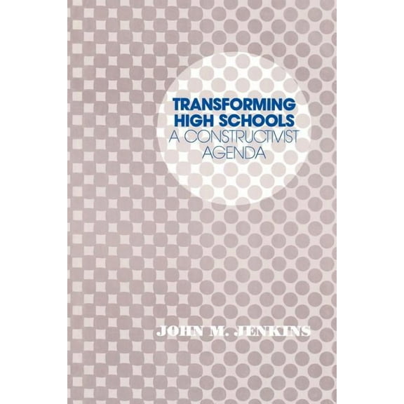 Transforming High Schools: A Constructivist Agenda, (Paperback)