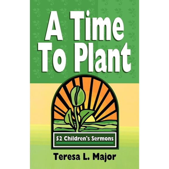 A Time to Plant: 52 Children's Sermons, (Paperback)
