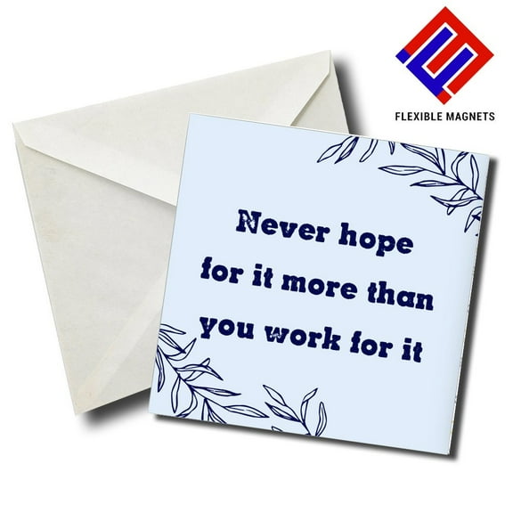 Never Hope For It More Than You Work For It Inspirational Quote Magnet for refrigerator. Great Gift! By Flexible Magnets