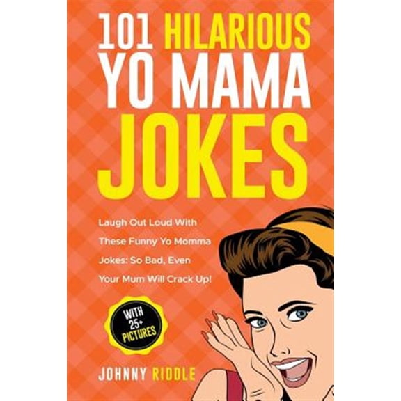 Pre-Owned 101 Hilarious Yo Mama Jokes: Laugh Out Loud With These Funny Yo Momma Jokes: So Bad, Even Your Mum Will Crack Up! (WITH 25+ PICTURES): Volume 1 (Funny Yo Mama Jokes) Paperback