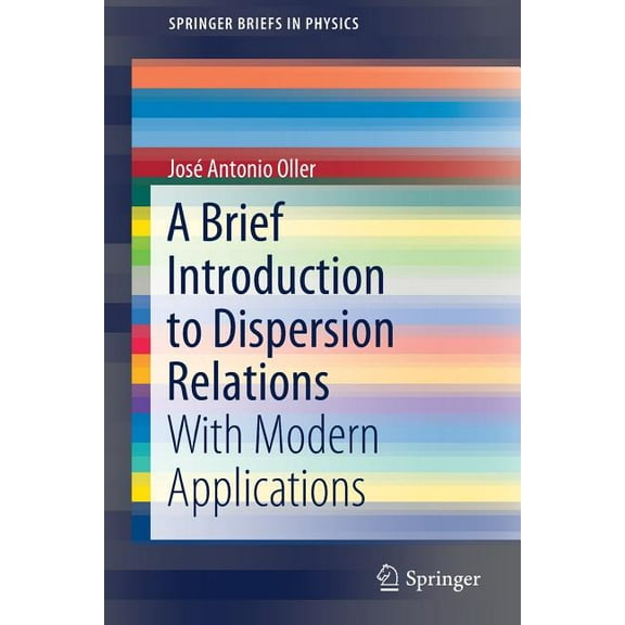 Springerbriefs in Physics A Brief Introduction to Dispersion Relations: With Modern Applications, (Paperback)