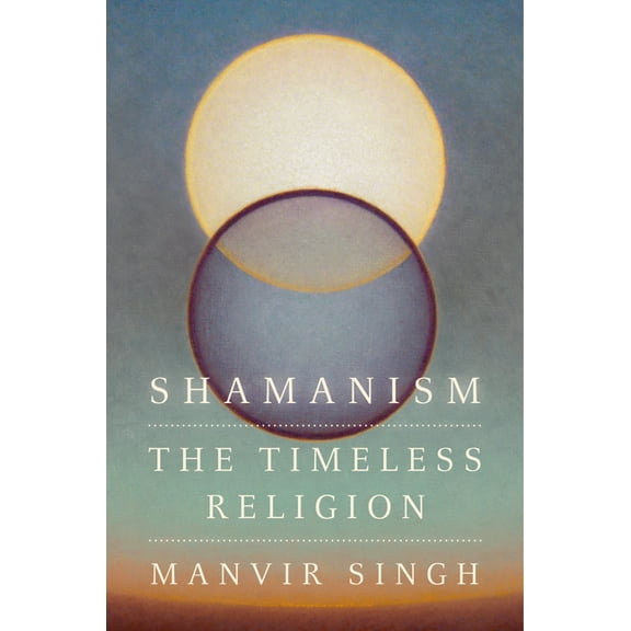Shamanism: The Timeless Religion, (Hardcover)