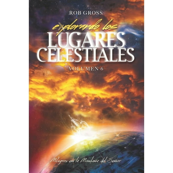 Explorando Los Lugares Celestiales : Milagros en la Montaña del Señor - Volumen 6 (Paperback)
