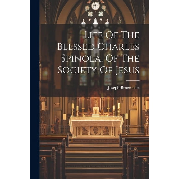 Life Of The Blessed Charles Spinola, Of The Society Of Jesus (Paperback)