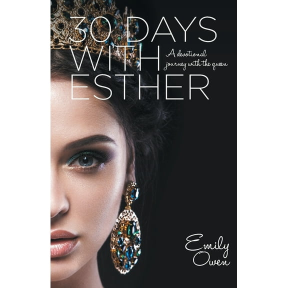 30 Days with Esther: A Devotional Journey with the Queen, (Paperback)