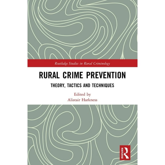 Routledge Studies in Rural Criminology Rural Crime Prevention: Theory, Tactics and Techniques, (Paperback)