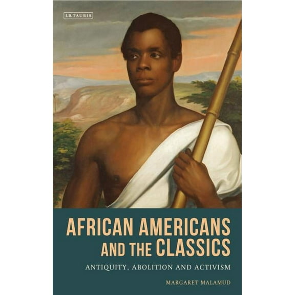 Library of Classical Studies African Americans and the Classics: Antiquity, Abolition and Activism, (Hardcover)