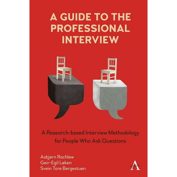 A Guide to the Professional Interview: A Research-Based Interview Methodology for People Who Ask Questions, (Hardcover)