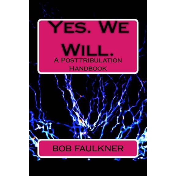 Yes. We Will.: A Posttribulation Handbook (Paperback)