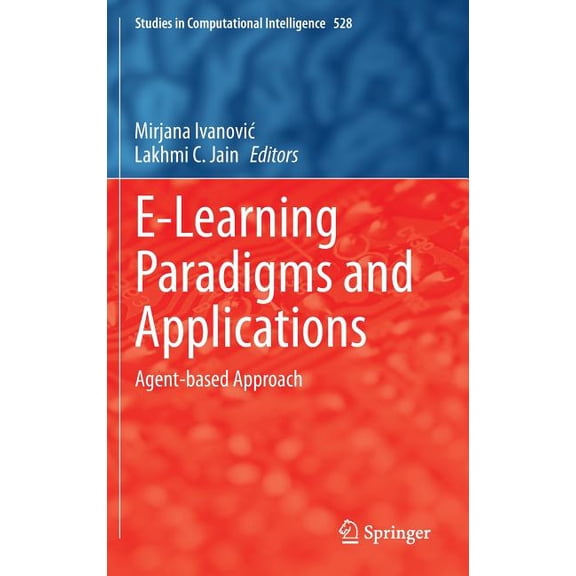 Studies in Computational Intelligence E-Learning Paradigms and Applications: Agent-Based Approach, Book 528, (Hardcover)